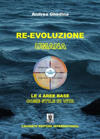 Re-Evoluzione umana. Le 4 aree base come stile di vita - Andrea Ghedina - Libro Cavinato 2023 | Libraccio.it