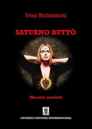 Saturno Buttò. Maestro assoluto - Ivan Buttazzoni - Libro Cavinato 2023 | Libraccio.it