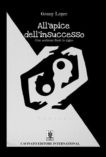 All’apice dell’insuccesso. Uno scrittore fuori le righe - Genny Lepre - Libro Cavinato 2024 | Libraccio.it