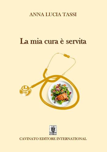 La mia cura è servita. Nuova ediz. - Anna Lucia Tassi - Libro Cavinato 2024 | Libraccio.it