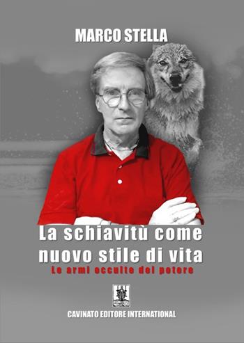 La schiavitù come nuovo stile di vita. Le armi occulte del potere - Marco Stella - Libro Cavinato 2024 | Libraccio.it