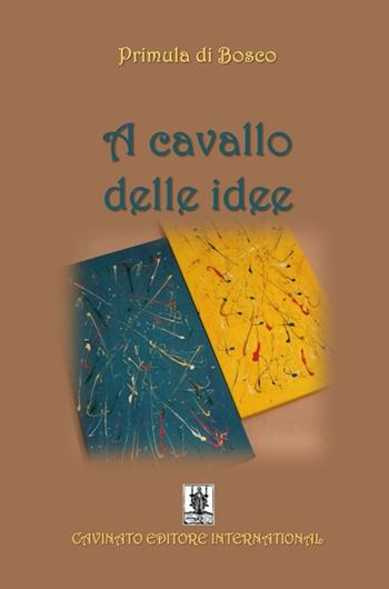 A cavallo delle idee. Ediz. illustrata - Primula di Bosco - Libro Cavinato 2024 | Libraccio.it