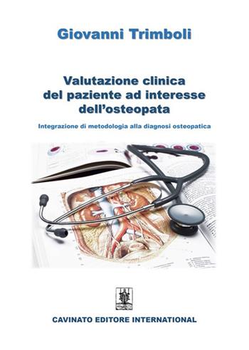 Valutazione clinica del paziente ad interesse dell'osteopata. Integrazione di metodologia alla diagnosi osteopatica - Giovanni Trimboli - Libro Cavinato 2025 | Libraccio.it