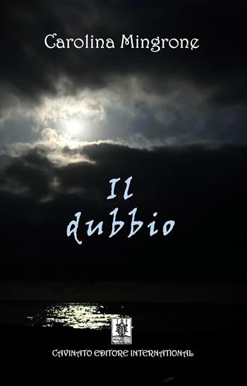 Il dubbio. Nuova ediz. - Carolina Mingrone - Libro Cavinato 2025 | Libraccio.it