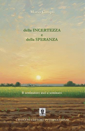 Della incertezza e della speranza. Il seminatore uscì a seminare - Mario Campli - Libro Cavinato 2025 | Libraccio.it