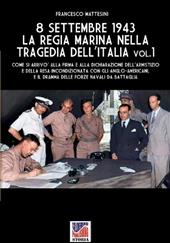 8 settembre 1943. La Regia Marina nella tragedia dell'Italia. Vol. 1