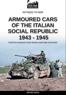 Armoured cars of the Italian Social Republic 1943-1945 - Arturo Giusti - Libro Soldiershop 2024 | Libraccio.it