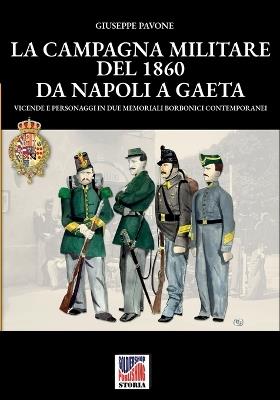 La campagna militare del 1860 da Napoli a Gaeta - Giuseppe Pavone - Libro Soldiershop 2024 | Libraccio.it