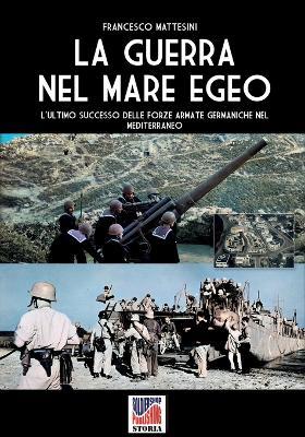 La guerra nel Mare Egeo - Francesco Mattesini - Libro Soldiershop 2024 | Libraccio.it