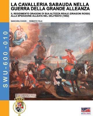 La cavalleria sabauda nella guerra della Grande Alleanza - Giancarlo Boeri, Roberto Vela - Libro Soldiershop 2024 | Libraccio.it