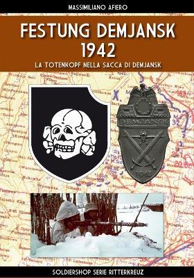 Festung Demjansk 1942 - Massimiliano Afiero - Libro Soldiershop 2024 | Libraccio.it