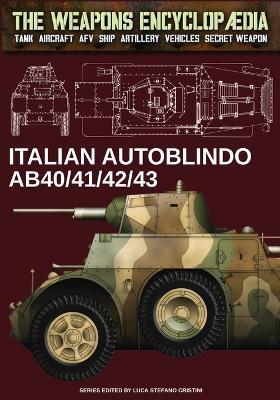 Italian Autoblindo AB40/41/42/43 - Luca Stefano Cristini - Libro Soldiershop 2024 | Libraccio.it