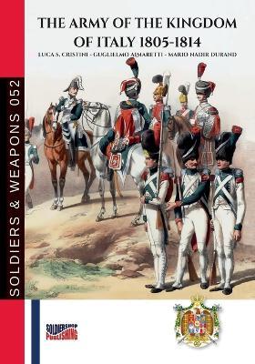 The army of the Kingdom of Italy 1805-1814 - Luca Stefano Cristini, Guglielmo Aimaretti - Libro Soldiershop 2024 | Libraccio.it