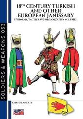 Uniforms, tactics and organzation. Vol. 1: 18th Century Turkish and other European Janissary