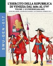 L'esercito della Repubblica di Venezia dal 1684 al 1796. Vol. 2: Le uniformi