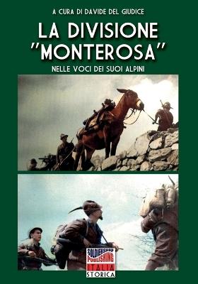 La Divisione «Monterosa» nelle voci dei suoi Alpini - Davide Del Giudice - Libro Soldiershop 2024 | Libraccio.it