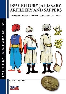 Uniforms, tactics and organzation. Vol. 2: 18th Century Janissary, artillery and sappers - Chris Flaherty - Libro Soldiershop 2024 | Libraccio.it