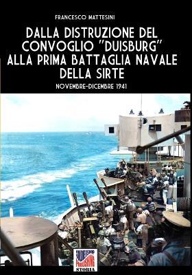 Dalla distruzione del convoglio «Duisburg» alla prima battaglia navale della Sirte. Novembre-Dicembre 1941 - Francesco Mattesini - Libro Soldiershop 2024 | Libraccio.it