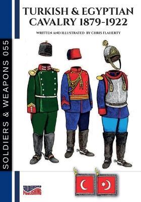 Turkish & Egyptian cavalry 1879-1922 - Chris Flaherty - Libro Soldiershop 2025 | Libraccio.it