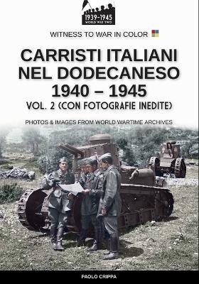 Carristi italiani nel Dodecaneso 1940-1945. Vol. 2 - Paolo Crippa - Libro Soldiershop 2025 | Libraccio.it
