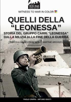Quelli della «Leonessa». Storia del gruppo carri «Leonessa» dalla milizia alla fine della guerra - Paolo Crippa, Arturo Giusti - Libro Soldiershop 2025 | Libraccio.it