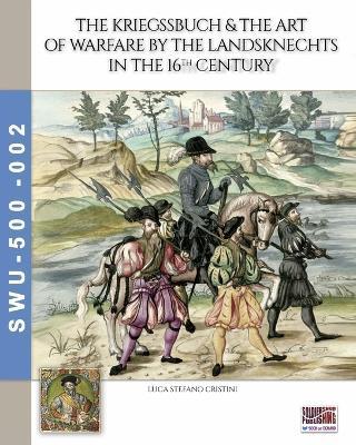 The Kriegssbuch & the art of warfare by the Landsknechts in the 16th Century - Luca Stefano Cristini - Libro Soldiershop 2026 | Libraccio.it
