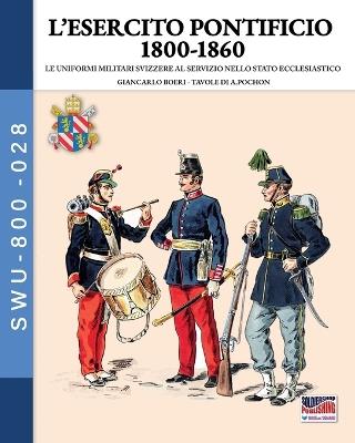 L'esercito Pontificio 1800-1860 - Giancarlo Boeri - Libro Soldiershop 2026 | Libraccio.it