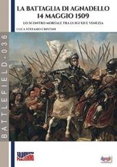 La battaglia di Agnadello. 14 maggio 1509. Lo scontro mortale tra Luigi XII e Venezia