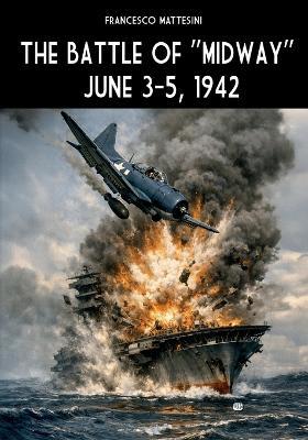 The battle of "Midway" June 3-5, 1942 - Francesco Mattesini - Libro Soldiershop 2026 | Libraccio.it