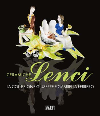 Ceramiche Lenci. La collezione Giuseppe e Gabriella Ferrero  - Libro SAGEP 2023, Sagep arte | Libraccio.it