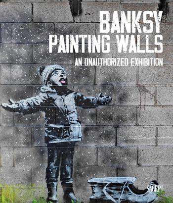 Banksy. Painting walls. An unauthorized exhibition. Catalogo della mostra (Monza, 30 giugno-5 novembre 2023). Ediz. a colori  - Libro SAGEP 2023 | Libraccio.it