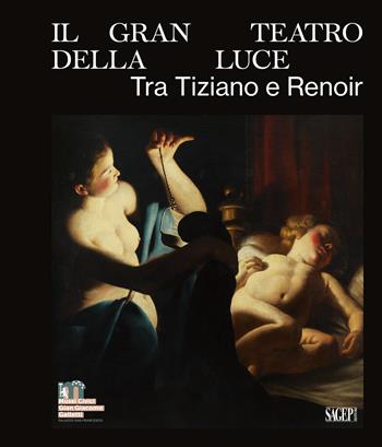 Il gran teatro della luce. Tra Tiziano e Renoir. Ediz. illustrata  - Libro SAGEP 2023, Sagep cataloghi | Libraccio.it