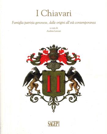 I Chiavari. Famiglia patrizia genovese, dalle origini all'età contemporanea - Andrea Lercari - Libro SAGEP 2023 | Libraccio.it