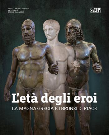 L'età degli eroi. La Magna Grecia e i Bronzi di Riace. Catalogo della mostra (Reggio Calabria, 12 agosto-23 ottobre 2022). Ediz. illustrata  - Libro SAGEP 2023, Sagep cataloghi | Libraccio.it