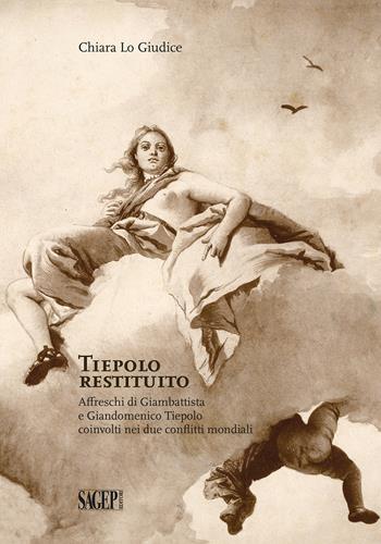 Tiepolo restituito. Affreschi di Giambattista e Giandomenico Tiepolo coinvolti nei due conflitti mondiali - Chiara Lo Giudice - Libro SAGEP 2023, Sagep arte | Libraccio.it