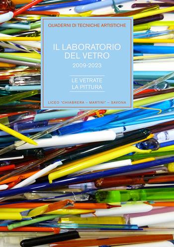 Il laboratorio del vetro 2009-2023. Le vetrate, la pittura  - Libro SAGEP 2023, Quaderni di tecniche artistiche | Libraccio.it