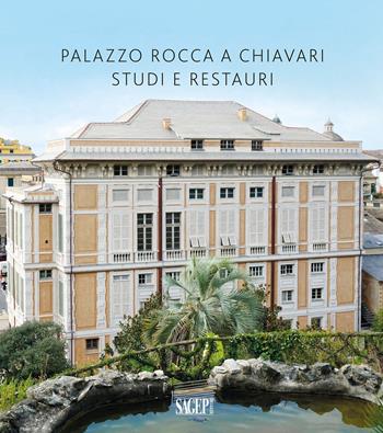 Palazzo Rocca a Chiavari. Studi e restauri  - Libro SAGEP 2023, Architettura in Liguria | Libraccio.it