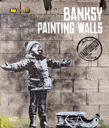 Banksy. Painting walls. An unauthorized exhibition. Catalogo della mostra (Mestre, 23 febbraio-2 giugno 2024). Ediz. illustrata  - Libro SAGEP 2024, Sagep cataloghi | Libraccio.it