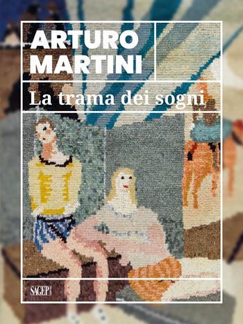 Arturo Martini. La trama dei sogni. Catalogo della mostra (Savona, 22 marzo-15 luglio 2024). Ediz. illustrata  - Libro SAGEP 2024, Sagep cataloghi | Libraccio.it