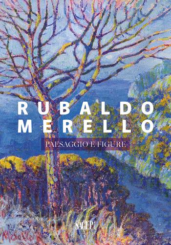 Rubaldo Merello. Paesaggio e figure - Matteo Fochessati, Francesca Serrati - Libro SAGEP 2024, Sagep cataloghi | Libraccio.it