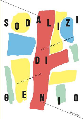 Sodalizi di genio. Dai «Livres de peintres» ai libri d’artista. Ediz. illustrata - Beppe Manzitti, Martina Panizzutt - Libro SAGEP 2024, Sagep cataloghi | Libraccio.it