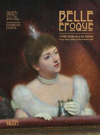 Belle Époque. I pittori italiani della vita moderna. Da Lega e Fattori a Boldini e De Nittis a Nomellini e Balla. Catalogo della mostra (Carrara, 29 giugno-27 ottobre 2024). Ediz. a colori  - Libro SAGEP 2024, Sagep cataloghi | Libraccio.it