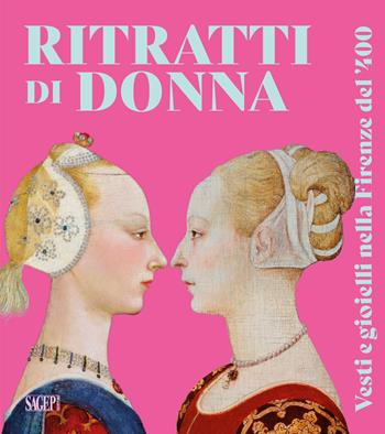 Ritratti di donna. Vesti e gioielli nella Firenze del '400 - Silvia Malaguzzi, Federico Poletti - Libro SAGEP 2024, Sagep arte | Libraccio.it