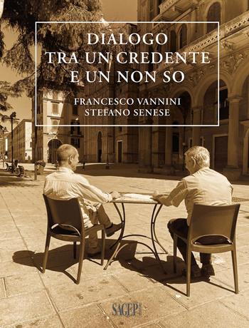 Dialogo tra un credente e un non so - Francesco Vannini, Stefano Senese - Libro SAGEP 2024 | Libraccio.it