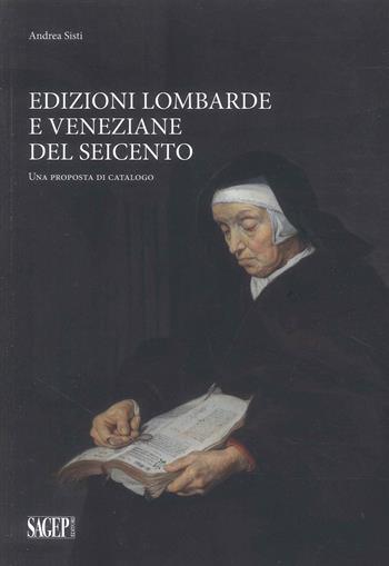 Edizioni lombarde e veneziane del Seicento. Una proposta di catalogo - Andrea Sisti - Libro SAGEP 2024 | Libraccio.it
