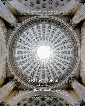 Gaetano Cantoni 1745-1827. Architetto dai molti talenti - Stefania Bianchi, Giorgio Rossini - Libro SAGEP 2024, Fondazione Conservatorio Fieschi | Libraccio.it