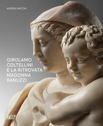 Girolamo Coltellini e la ritrovata Madonna Ranuzzi  - Libro SAGEP 2024, Sagep arte | Libraccio.it