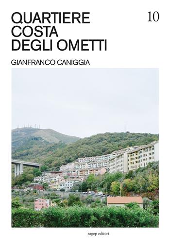 Quartiere Costa degli Ometti. Gianfranco Caniggia. Ediz. illustrata - Alberto Boccardo - Libro SAGEP 2024, Guide di architettura contemporanea genovese | Libraccio.it