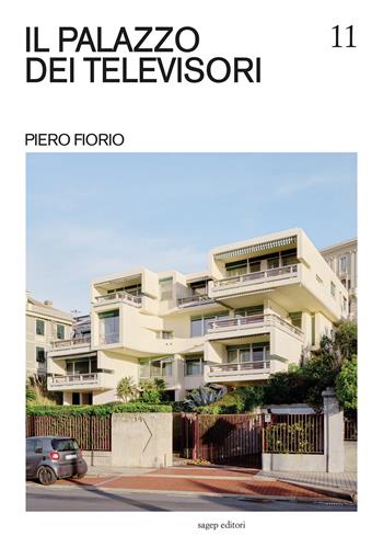 Il palazzo dei televisori. Piero Fiorio - Jacopo Baccani - Libro SAGEP 2024, Guide di architettura contemporanea genovese | Libraccio.it