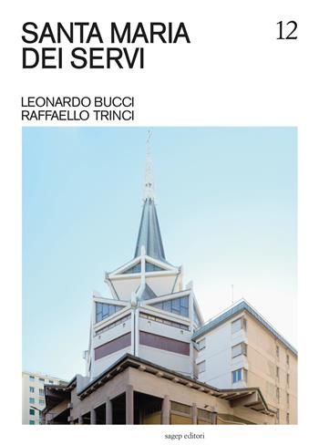 Santa Maria dei servi. Leonardo Bucci, Raffaello Trinci. Ediz. illustrata - Nicola Valentino Canessa, Manuel Gausa - Libro SAGEP 2024, Guide di architettura contemporanea genovese | Libraccio.it